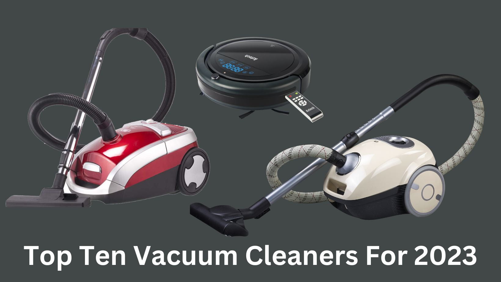 The top ten vacuum cleaners for 2023